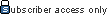 Subscriber Access Only